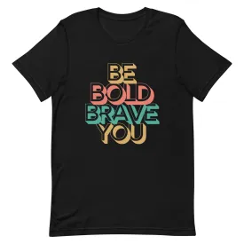 BE BOLD BRAVE YOU Inspirational Mental Health Power T-Shirt for Men
