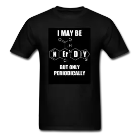 I May Be Nerdy But Only Periodically Men's T-Shirt