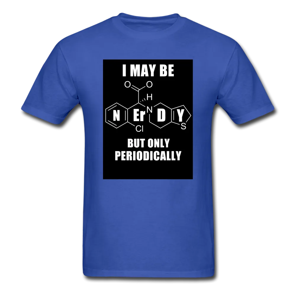 I May Be Nerdy But Only Periodically Men's T-Shirt